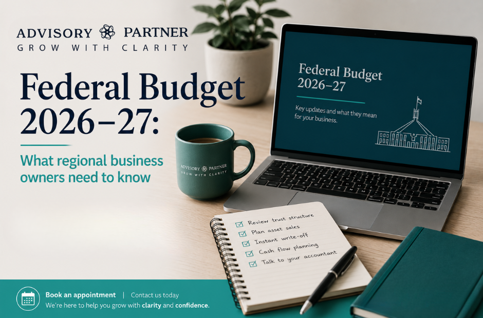Federal Budget 2026–27: What Regional Business Owners Need to Know | Advisory Partner